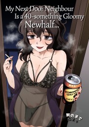 My Next Door Neighbour Is a 40-something Gloomy Newhalf...