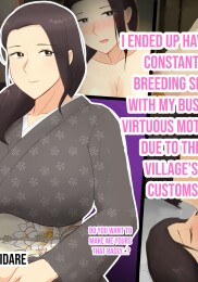 I ended up having constant breeding sex with my busty, virtous mother due to the village's customs.
