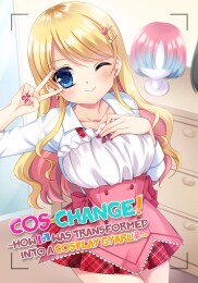 Cos-change! ~How I was Transformed into a Cosplay Gyaru~